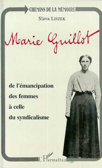 Marie Guillot - De l'émancipation des femmes à celle du syndicalisme
