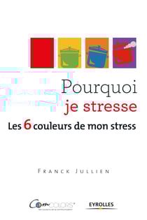 Pourquoi je stresse - Les 6 couleurs de mon stress