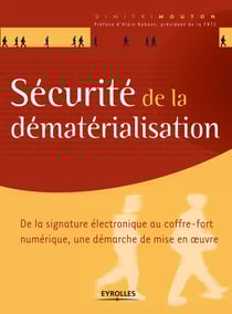 Sécurité de la dématérialisation - De la signature électronique au coffre-fort numérique, une démarche de mise en oeuvre