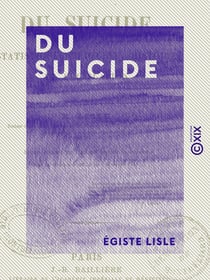 Du suicide - Statistique, médecine, histoire et législation