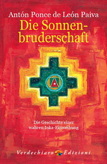 Die Sonnenbruderschaft - Die Geschichte Einer Wahren Inka-Einweihung