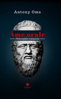 Âme orale - Philosophie romancée