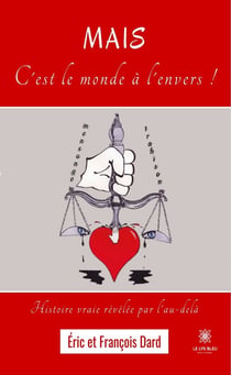 Mais c'est le monde à l'envers ! - Histoire vraie révélée par l'au-delà