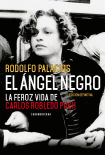 El ángel negro - La feroz vida de Carlos Robledo Puch