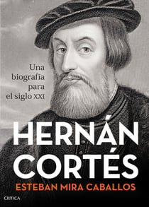 Hernán Cortés - Una biografía para el siglo XXI