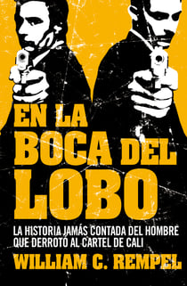 En la boca del lobo - La historia jamás contada del hombre que derrotó al cartel de Cali