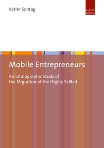Mobile Entrepreneurs - An Ethnographic Study of the Migration of the Highly Skilled