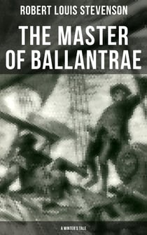 The Master of Ballantrae (A Winter's Tale) - Historical Adventure Novel