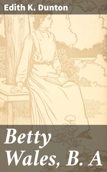 Betty Wales, B. A - A story for girls