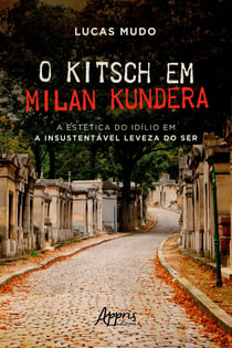 O Kitsch em Milan Kundera - A Estética do Idílio em a Insustentável Leveza do Ser