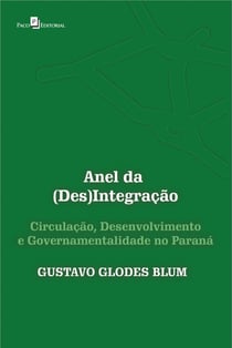 Anel da (Des)Integração - Circulação, Desenvolvimento e Governamentalidade no Paraná