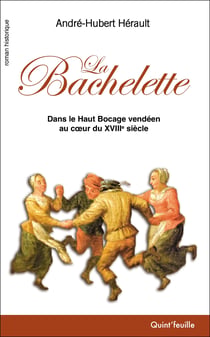 La Bachelette - Dans le Haut Bocage vendéen au cœur du XVIIIe siècle