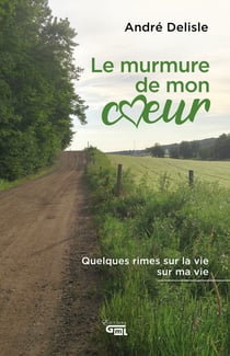Le murmure de mon cœur - Quelques rimes sur la vie, sur ma vie