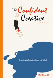 The Confident Creative - Drawing to Free the Hand and Mind