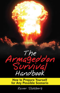 The Armageddon Survival Handbook - How to Prepare Yourself for Any Possible Scenario