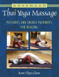 Advanced Thai Yoga Massage - Postures and Energy Pathways for Healing