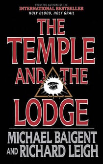 The Temple and the Lodge - The Strange and Fascinating History of the Knights Templar and the Freemasons