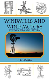 Windmills and Wind Motors - How to Build and Run Them