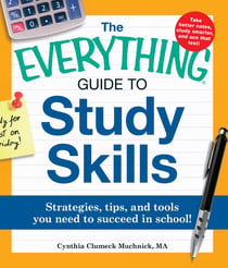 The Everything Guide to Study Skills - Strategies, tips, and tools you need to succeed in school!