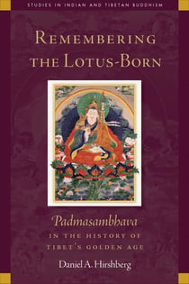 Remembering the Lotus-Born - Padmasambhava in the History of Tibet's Golden Age