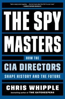 The Spymasters - How the CIA Directors Shape History and the Future