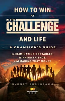 How to Win at The Challenge and Life - A Champion's Guide to Eliminating Obstacles, Winning Friends, and Making That Money