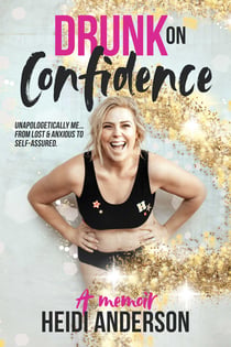 Drunk on Confidence - Drunk On Confidence, Unapologetically Me … From Lost & Anxious to Self-assured