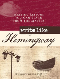 Write Like Hemingway - Writing Lessons You Can Learn from the Master