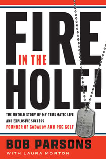 Fire in the Hole! - The Untold Story of My Traumatic Life and Explosive Success