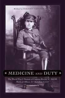 Medicine and Duty - The World War I Memoir of Captain Harold W. McGill, Medical Officer, 31st Battalion C.E.F.
