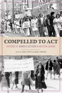 Compelled to Act - Histories of Women's Activism in Western Canada