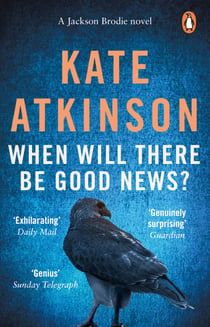 When Will There Be Good News? - The third book in the Jackson Brodie series from the bestselling author