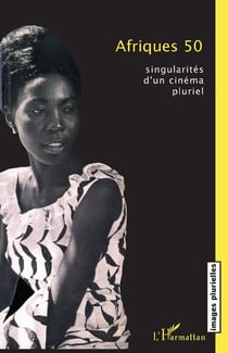 Afriques 50 - singularités d'un cinéma pluriel