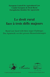 Le droit rural face à trois défis majeurs - rural law faced with three major challenges - das Agrarrecht vor drei grossen Herausforderungen - édition trilingue français/anglais/allemand