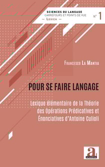 Pour se faire langage - lexique élémentaire de la théorie des opérations prédicatives et énonciatives d'Antoine Culioli