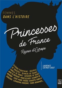 Princesses de France , reines d'Europe