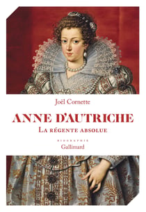 Anne d'Autriche : La régente absolue