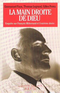 La Main droite de Dieu. Enquête sur François Mitterrand et l'extrême droite