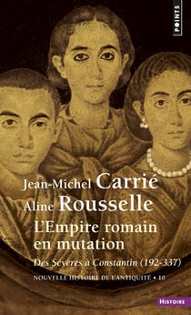 Nouvelle histoire de l'Antiquité Tome 10  : L'Empire romain en mutation, des Sévères à Constantin (192-337)