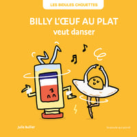 Les Bidules Chouettes : Billy l'oeuf au plat veut danser
