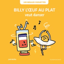 Les Bidules Chouettes : Billy l'oeuf au plat veut danser