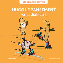 Les Bidules Chouettes : Hugo le pansement va au skatepark