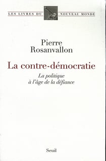 La Contre-Démocratie. La politique à l'âge de la défiance
