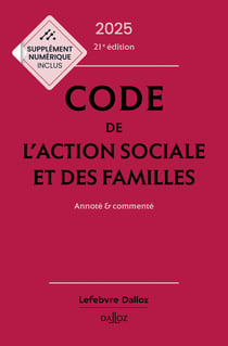 Code de l'action sociale et des familles : Annoté et commenté (édition 2025)