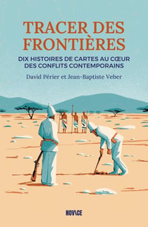 Tracer des frontières : Dix histoires de cartes au coeur des conflits contemporains