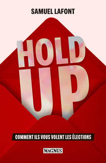 Hold-Up : Comment ils vous ont volé l'élection