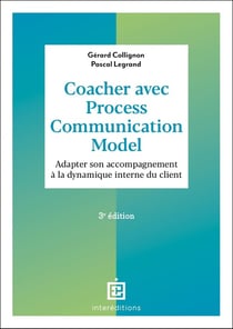 Coacher avec la Process Communication Model : Adapter son accompagnement à la dynamique interne du client (3e édition)
