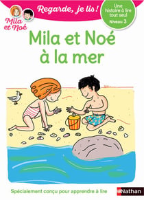 Regarde, je lis ! : une histoire à lire tout seul : Mila et Noé à la mer : niveau 3
