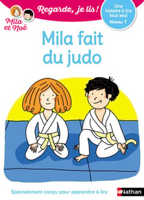 Regarde, je lis ! Tome 7 : Mila et Noé - Mila fait du judo - niveau 1 (édition 2021)
