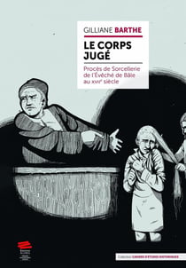 Le Corps Jugé : Procès de Sorcellerie de l'Évêché de Bâle au XVIIe siècle